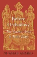 Before orthodoxy : the Satanic Verses in early Islam /