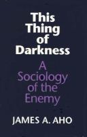 This thing of darkness : a sociology of the enemy /