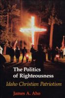 The politics of righteousness Idaho Christian patriotism /