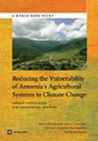 Reducing the vulnerability of Armenia's agricultural systems to climate change impact assessment and adaptation options /