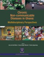 Chronic Non-Communicable Diseases in Ghana : Multidisciplinary Perspectives.