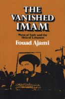 The vanished Imam : Musa al Sadr and the Shia of Lebanon /