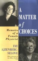 A matter of choices : memoirs of a female physicist /