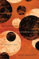Discovering Confederation : A Canadian's Story.