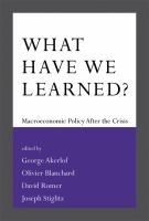 What Have We Learned? : Macroeconomic Policy after the Crisis.