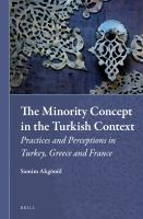 The Minority Concept in the Turkish Context : Practices and Perceptions in Turkey, Greece and France.