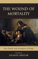 The Wound of Mortality : Fear, Denial, and Acceptance of Death.