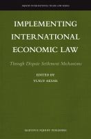 Implementing International Economic Law : Through Dispute Settlement Mechanisms.