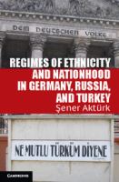 Regimes of ethnicity and nationhood in Germany, Russia, and Turkey