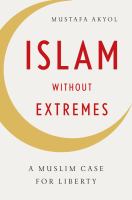 Islam without extremes : a Muslim case for liberty /
