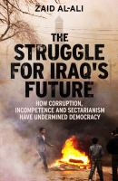 The struggle for Iraq's future : how corruption, incompetence and sectarianism have undermined democracy /