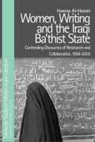 Women, writing and the Iraqi Baʻthist State : contending discourses of resistance and collaboration, 1968-2003 /