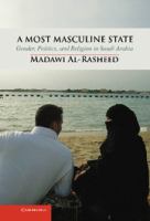 A most masculine state gender, politics and religion in Saudi Arabia /