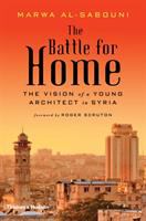 The battle for home : the vision of a young architect in Syria /