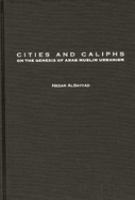 Cities and caliphs : on the genesis of Arab Muslim urbanism /