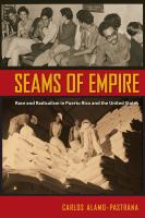 Seams of empire : race and radicalism in Puerto Rico and the United States /