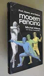 Modern fencing : foil, epee, sabre from initiation to competition /