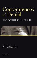 Consequences of Denial : The Armenian Genocide.