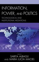 Information, Power, and Politics : Technological and Institutional Mediations.