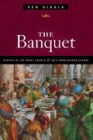 The banquet : dining in the great courts of late renaissance Europe /