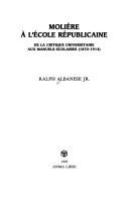 Molière a l'Ecole républicaine : de la critique universitaire aux manuels scolaires (1870-1914) /