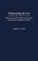 Embracing the lie : Ding Ling and the politics of literature in the People's Republic of China /