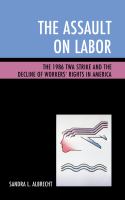 The Assault on Labor : The 1986 TWA Strike and the Decline of Workers' Rights in America.