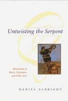 Untwisting the serpent : modernism in music, literature, and other arts /