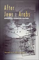 After Jews and Arabs : remaking Levantine culture /