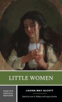 Little women, or, Meg, Jo, Beth, and Amy : authoritative text, backgrounds, and contexts criticism /