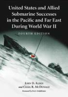 United States and Allied Submarine Successes in the Pacific and Far East During World War II.