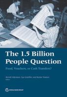 The 1. 5 Billion People Question : Food, Vouchers, or Cash Transfers?.
