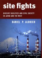 Site fights : divisive facilities and civil society in Japan and the West /