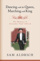 Dancing with the queen, marching with King the memoirs of Alexander "Sam" Aldrich /