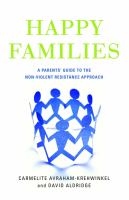 Happy Families : A Parents' Guide to the Non-Violent Resistance Approach.