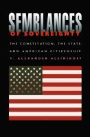 Semblances of Sovereignty : The Constitution, the State, and American Citizenship.