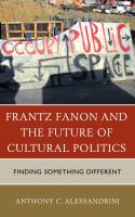 Frantz Fanon and the Future of Cultural Politics : Finding Something Different.