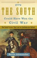 How the South could have won the Civil War : the fatal errors that led to Confederate defeat /