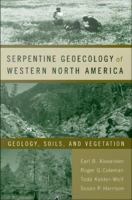 Serpentine Geoecology of Western North America : Geology, Soils, and Vegetation.