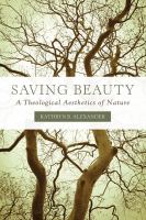 Saving beauty : a theological aesthetics of nature /