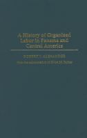 A History of Organized Labor in Panama and Central America.