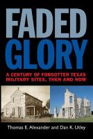 Faded glory a century of forgotten Texas military sites, then and now /