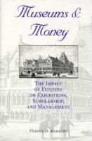 Museums and money : the impact of funding on exhibitions, scholarship, and management /