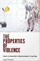 The Properties of Violence : Claims to Ownership in Representations of Lynching.