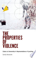 The properties of violence : claims to ownership in representations of lynching /