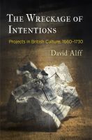 The wreckage of intentions : projects in British culture, 1660-1730 /