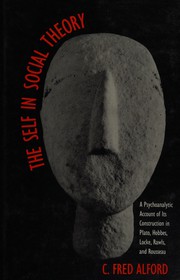 The self in social theory : a psychoanalytic account of its construction in Plato, Hobbes, Locke, Rawls, and Rousseau /
