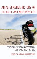 An alternative history of bicycles and motorcycles two-wheeled transportation and material culture /