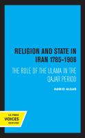 Religion and state in Iran 1785-1906 : the role of the Ulama in the Qajar period /