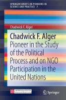 Chadwick F. Alger Pioneer in the Study of the Political Process and on NGO Participation in the United Nations /